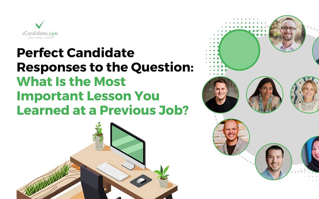 13 Perfect Candidate Responses to the Question: What Is the Most Important Lesson You Learned at a Previous Job?